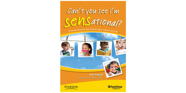 Can't You See I'm Sensational? Understanding the way children learn, behave and play